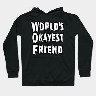 World's Okayest  Friend Hoodie